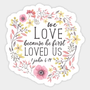 We Love Because He First Loved Us, Bible Verse Art, 1 John 4:19 Sticker